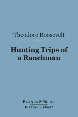 Cover of Hunting Trips of a Ranchman (Barnes & Noble Digital Library)
