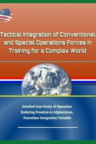 Cover of Tactical Integration of Conventional and Special Operations Forces in Training for a Complex World - Detailed Case Study of Operation Enduring Freedom in Afghanistan, Peacetime Integration Valuable