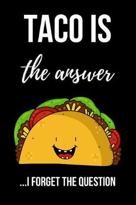 Book cover for Taco Is The Answer