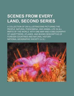 Book cover for Scenes from Every Land, Second Series; A Collection of 250 Illustracions Picturing the People, Natural Phenomena, and Animal Life in All Parts of the World. with One Map and a Bibliography of Gazetteers, Atlases, and Books Descriptive of