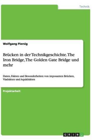 Cover of Brucken in der Technikgeschichte. The Iron Bridge, The Golden Gate Bridge und mehr