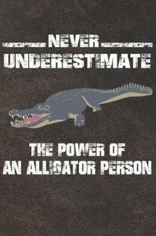 Cover of Never Underestimate The Power Of An Alligator Person