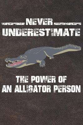 Book cover for Never Underestimate The Power Of An Alligator Person