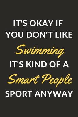 Book cover for It's Okay If You Don't Like Swimming It's Kind Of A Smart People Sport Anyway