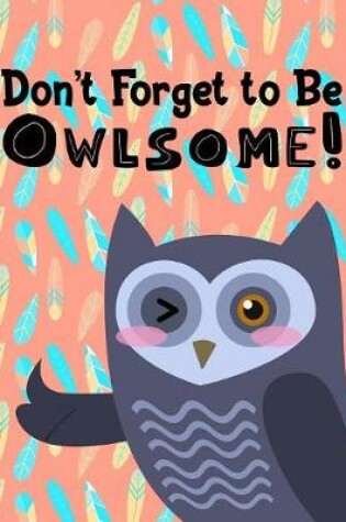 Cover of Don't Forget to Be Owlsome!