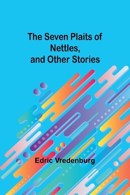 Book cover for The Seven Plaits of Nettles, and other stories