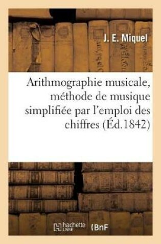 Cover of Arithmographie Musicale, Methode de Musique Simplifiee Par l'Emploi Des Chiffres