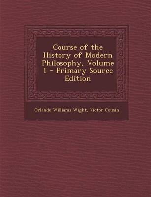 Book cover for Course of the History of Modern Philosophy, Volume 1 - Primary Source Edition