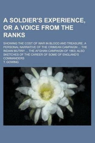 Cover of A Soldier's Experience, or a Voice from the Ranks; Showing the Cost of War in Blood and Treasure. a Personal Narrative of the Crimean Campaign ... the Indian Mutiny ... the Afghan Campaign of 1863; Also Sketches of the Career of Some of