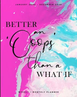Book cover for Better an 'Oops' than a What If - January 2020 - December 2020 - Weekly + Monthly Planner