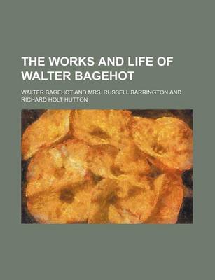 Book cover for The Works and Life of Walter Bagehot (Volume 5)