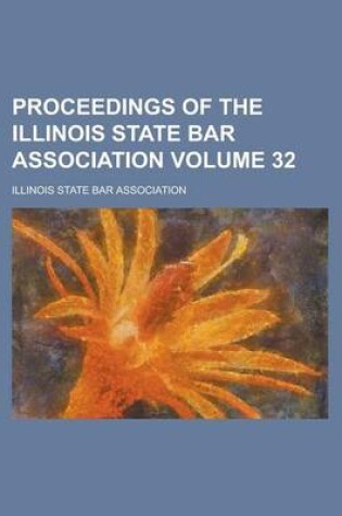 Cover of Proceedings of the Illinois State Bar Association Volume 32