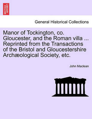 Book cover for Manor of Tockington, Co. Gloucester, and the Roman Villa ... Reprinted from the Transactions of the Bristol and Gloucestershire Archaeological Society, Etc.