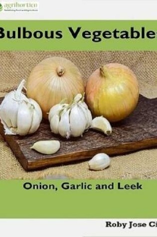 Cover of Bulbous Vegetables: Onion, Garlic and Leeks