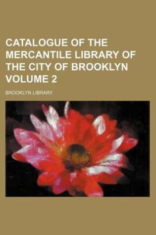 Cover of Catalogue of the Mercantile Library of the City of Brooklyn Volume 2
