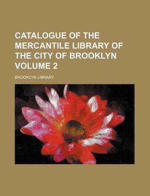 Book cover for Catalogue of the Mercantile Library of the City of Brooklyn Volume 2