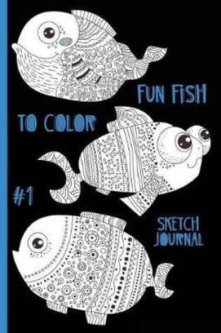 Cover of Fun Fish to Color #1 Sketch Journal