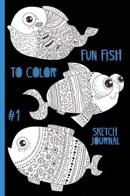 Book cover for Fun Fish to Color #1 Sketch Journal