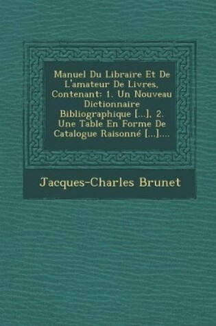 Cover of Manuel Du Libraire Et de L'Amateur de Livres, Contenant