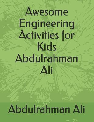 Book cover for Awesome Engineering Activities for Kids Abdulrahman Ali