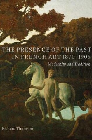 Cover of The Presence of the Past in French Art, 1870-1905