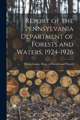 Cover of Report of the Pennsylvania Department of Forests and Waters, 1924-1926