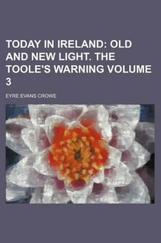 Cover of Today in Ireland Volume 3; Old and New Light. the Toole's Warning