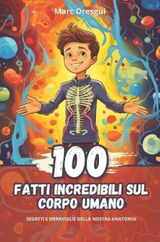 Cover of 100 Fatti Incredibili sul Corpo Umano