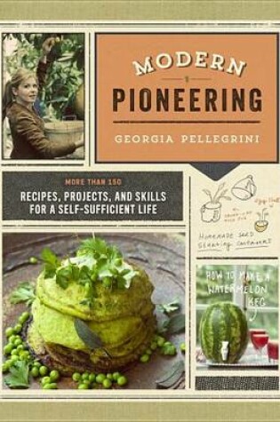 Cover of Modern Pioneering: More Than 150 Recipes, Projects, and Skills for a Self-Sufficient Life