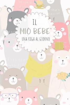 Book cover for Il Mio Bebe' - Una Riga Al Giorno