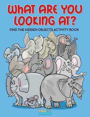 Book cover for What Are You Looking At? Find the Hidden Objects Activity Book
