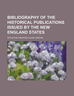 Book cover for Bibliography of the Historical Publications Issued by the New England States