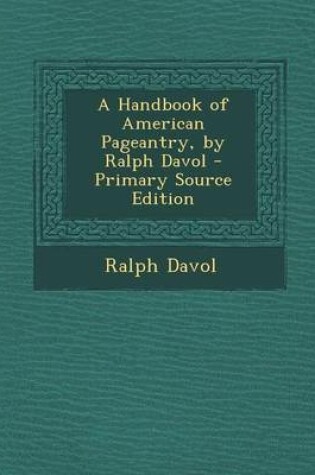 Cover of A Handbook of American Pageantry, by Ralph Davol - Primary Source Edition