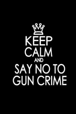 Cover of Keep Calm and say no to Gun crime