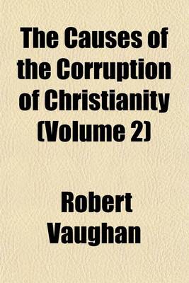 Book cover for The Causes of the Corruption of Christianity (Volume 2)