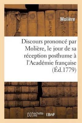 Cover of Discours Prononce Par Moliere, Le Jour de Sa Reception Posthume A l'Academie Francaise