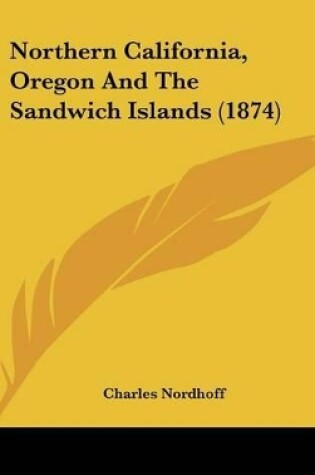 Cover of Northern California, Oregon And The Sandwich Islands (1874)