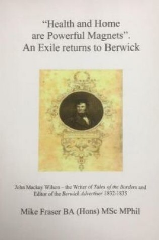 Cover of "Health and Home are Powerful Magnets". An Exile returns to Berwick