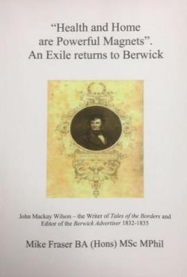 Book cover for "Health and Home are Powerful Magnets". An Exile returns to Berwick