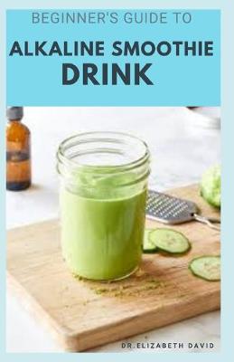 Book cover for Beginner's Guide to Alkaline Smoothie Drink