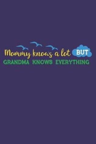 Cover of Mommy Knows a Lot But Grandma Knows Everything