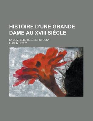 Book cover for Histoire D'Une Grande Dame Au XVIII Siecle; La Comtesse Helene Potocka