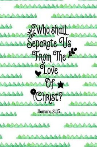 Cover of Who Shall Separate Us from the Love of Christ?