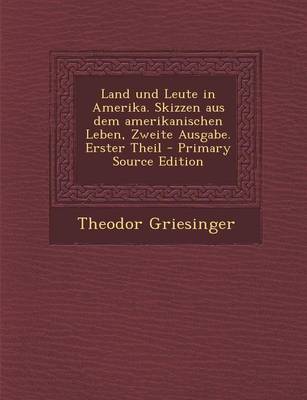 Book cover for Land Und Leute in Amerika. Skizzen Aus Dem Amerikanischen Leben, Zweite Ausgabe. Erster Theil - Primary Source Edition