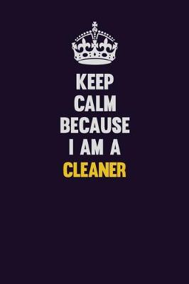 Book cover for Keep Calm Because I Am A Cleaner