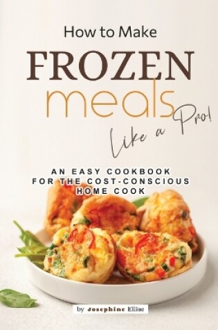 Cover of How to Make Frozen Meals Like a Pro!