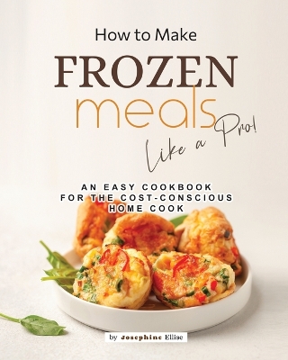 Book cover for How to Make Frozen Meals Like a Pro!