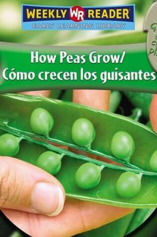 Cover of How Peas Grow / C�mo Crecen Los Guisantes
