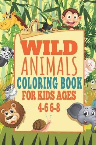 Cover of Wild Animals Coloring Book For Kids Ages 4-6 6-8