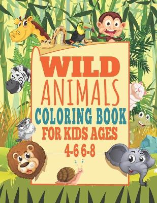 Book cover for Wild Animals Coloring Book For Kids Ages 4-6 6-8